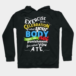 Exercise Is A Celebration Of What Your Body Can Do, Not Punishment For What You Ate Hoodie